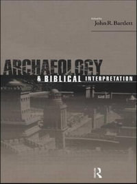 Archaeology and Biblical Interpretation - John R. Bartlett