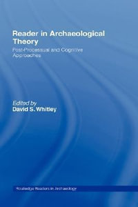 Reader in Archaeological Theory : Post-Processual and Cognitive Approaches - David S. Whitley