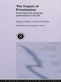 The Impact of Privatization : Ownership and Corporate Performance in the United Kingdom - Stephen Martin