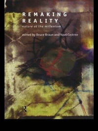 Remaking Reality : Nature at the Millenium - Bruce Braun