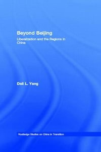 Beyond Beijing : Liberalization and the Regions in China - Dali L. Yang