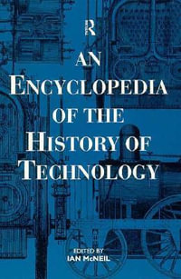 An Encyclopedia of the History of Technology : Routledge Companion Encyclopedias - Ian McNeil