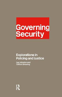 Governing Security : Explorations of Policing and Justice - Clifford D. Shearing