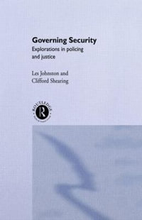 Governing Security : Explorations of Policing and Justice - Clifford D. Shearing