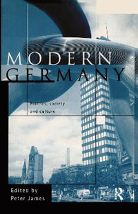 Modern Germany : Politics, Society and Culture - Peter James