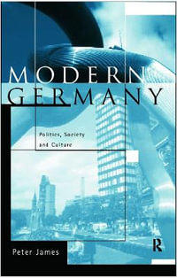 Modern Germany : Politics, Society and Culture - Peter James