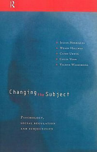 Changing the Subject : Psychology, Social Regulation and Subjectivity - Julian Henriques