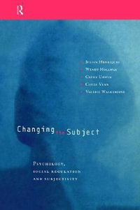 Changing the Subject : Psychology, Social Regulation and Subjectivity - Julian Henriques