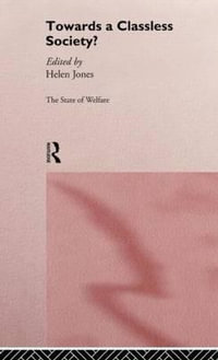 Towards a Classless Society? : The State of Welfare - Helen Jones