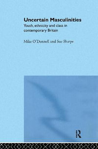 Uncertain Masculinities : Youth, Ethnicity and Class in Contemporary Britain - Mike O'Donnell