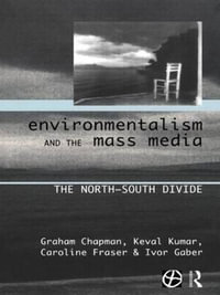 Environmentalism and the Mass Media : The North/South Divide - Graham Chapman