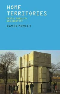 Home Territories : Media, Mobility and Identity - David Morley