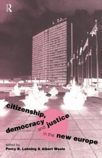 Citizenship, Democracy and Justice in the New Europe : European Political Science Series - Percy B. Lehning