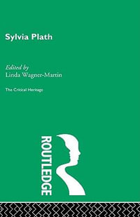 Sylvia Plath : Critical Heritage - Linda Wagner-Martin