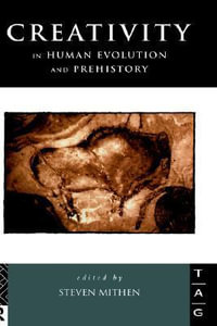 Creativity in Human Evolution and Prehistory : Theoretical Archaeology Group - Steven Mithen