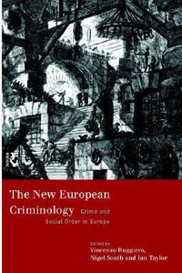 The New European Criminology : Crime and Social Order in Europe - Vincenzo Ruggiero