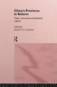 China's Provinces in Reform : Class, Community and Political Culture - David Goodman