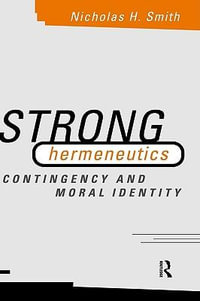 Strong Hermeneutics : Contingency and Moral Identity - Nicholas H. Smith