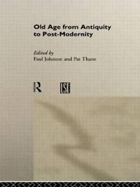 Old Age from Antiquity to Post-Modernity : Routledge Studies in Cultural History, 1 - Paul Johnson