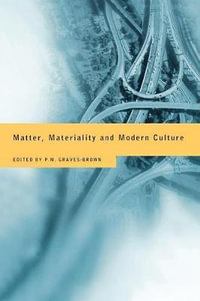 Matter, Materiality and Modern Culture - Paul Graves-Brown