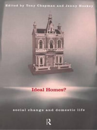 Ideal Homes? : Social Change and the Experience of the Home - Tony Chapman