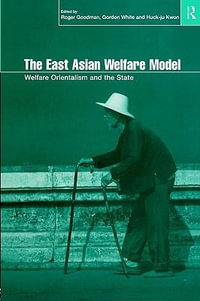 The East Asian Welfare Model : Welfare Orientalism and the State - Roger Goodman