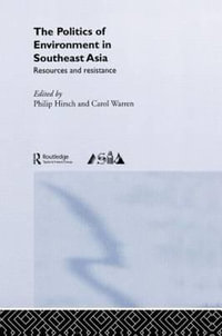 The Politics of Environment in Southeast Asia - Philip Hirsch