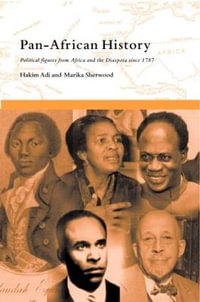 Pan-African History : Political Figures from Africa and the Diaspora since 1787 - Hakim Adi