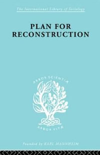 Plan for Reconstruction : International Library of Sociology - William Harold Hutt