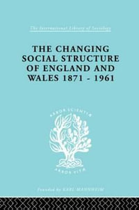 The Changing Social Structure of England and Wales : International Library of Sociology - David Marsh