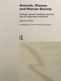 Animals, Disease and Human Society : Human-animal Relations and the Rise of Veterinary Medicine - Joanna Swabe