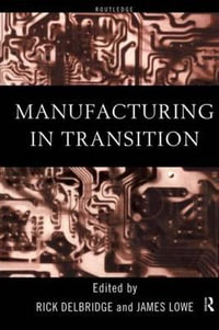 Manufacturing in Transition : And Business Studies; 7 - Rick Delbridge