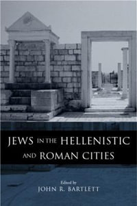 Jews in the Hellenistic and Roman Cities - John R. Bartlett