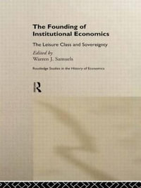 The Founding of Institutional Economics : Routledge Studies in the History of Economics, 23 - Warren Samuels