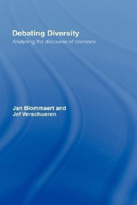 Debating Diversity : Analysing the Discourse of Tolerance - Jan Blommaert