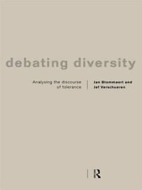 Debating Diversity : Analysing the Discourse of Tolerance - Jan Blommaert