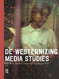 De-Westernizing Media Studies : Communication and Society - James Curran