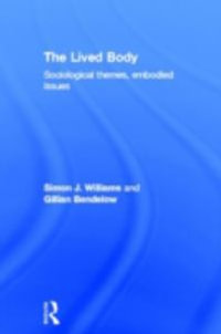 The Lived Body : Sociological Themes, Embodied Issues - Gillian A. Bendelow