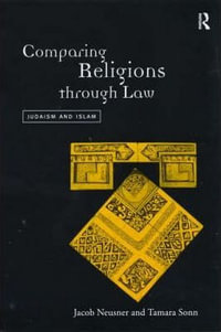 Comparing Religions Through Law : Judaism and Islam - Jacob Neusner