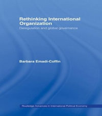 Rethinking International Organisation : Deregulation and Global Governance - Barbara Emadi-Coffin