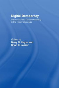 Digital Democracy : Discourse and Decision Making in the Information Age - Barry N. Hague