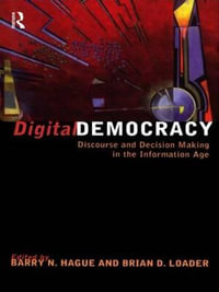 Digital Democracy : Discourse and Decision Making in the Information Age - Barry N. Hague