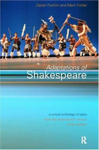 Adaptations of Shakespeare : An Anthology of Plays from the 17th Century to the Present - Daniel Fischlin