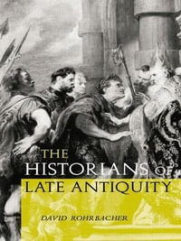 The Historians of Late Antiquity - David Rohrbacher