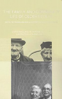 Family and Community Life of Older People : Social Networks and Social Support in Three Urban Areas - Miriam Bernard