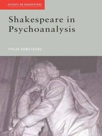 Shakespeare in Psychoanalysis : Accents on Shakespeare - Philip Armstrong