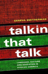 Talkin that Talk : Language, Culture and Education in African America - Geneva Smitherman