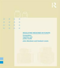 Regulating Medicines in Europe : Competition, Expertise and Public Health - John Abraham