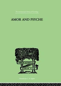 Amor And Psyche : THE PSYCHIC DEVELOPMENT OF THE FEMININE - Erich Neumann