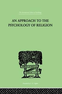 An Approach To The Psychology of Religion : International Library of Psychology - Cyril J. Flower